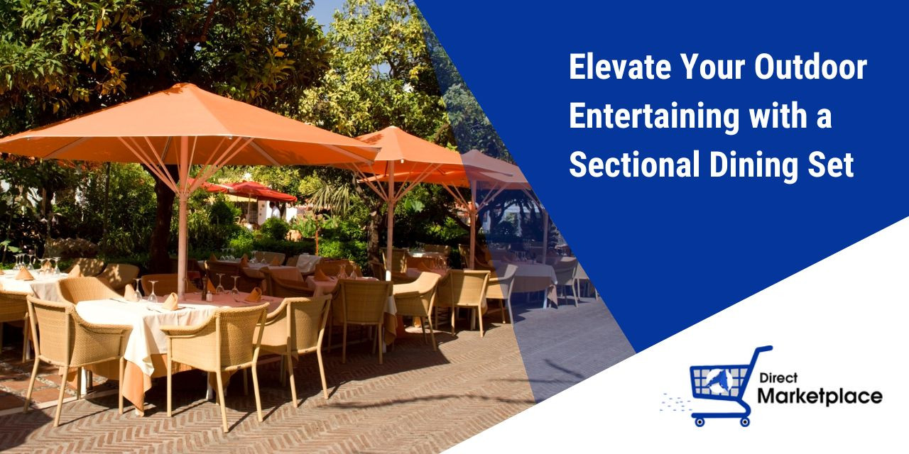 Enhance Your Outdoor Experience with a Sectional Dining Set - Direct Marketplace